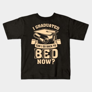 I Graduated Can I Go Back To Bed Now Kids T-Shirt